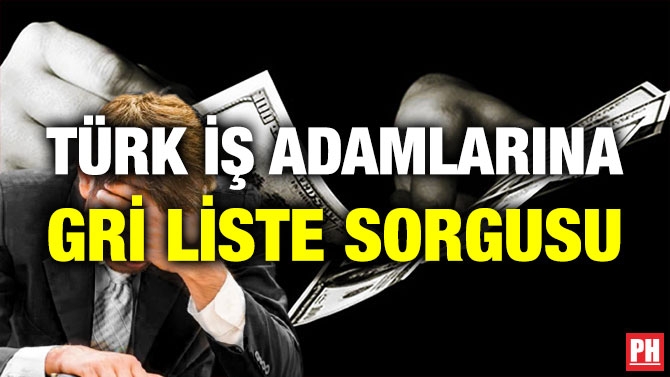 Türk İş Adamlarına Gri Liste Sorgusu