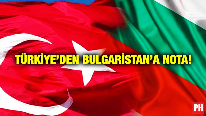 Türkiye’den Bulgaristan’a Nota!