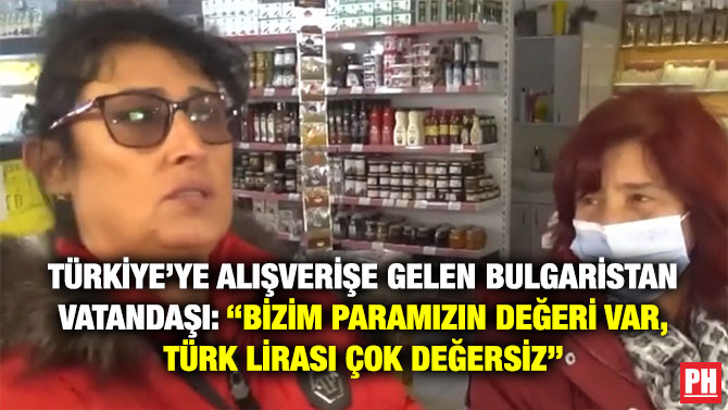 Türkiye’ye Alışverişe Gelen Bulgaristan Vatandaşı: “Bizim Paramızın Değeri Var, Türk Lirası Çok Değersiz”