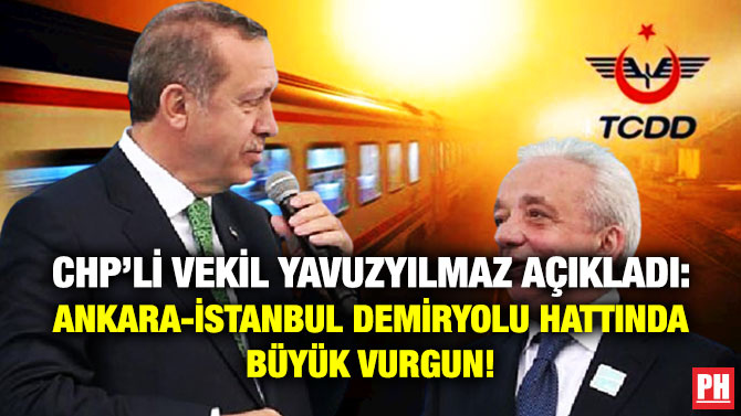 CHP’li Vekil Yavuzyılmaz Açıkladı: Ankara-İstanbul Demiryolu Hattında Büyük Vurgun!