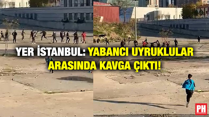 Yer İstanbul: Yabancı Uyruklular Arasında Kavga Çıktı!