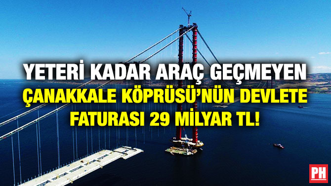 Yeteri Kadar Araç Geçmeyen Çanakkale Köprüsü’nün Devlete Faturası 29 Milyar TL!