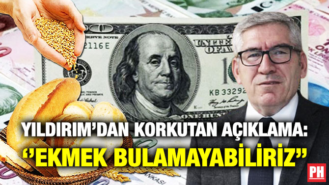 Yıldırım’dan Korkutan Açıklama: ”Ekmek Bulamayabiliriz”