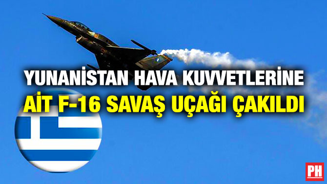Yunanistan Hava Kuvvetlerine ait F-16 Savaş Uçağı Çakıldı