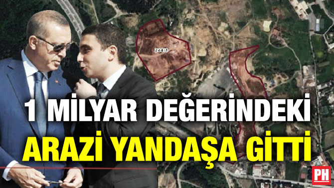 1 Milyar Değerindeki Arazi Yandaşa Gitti