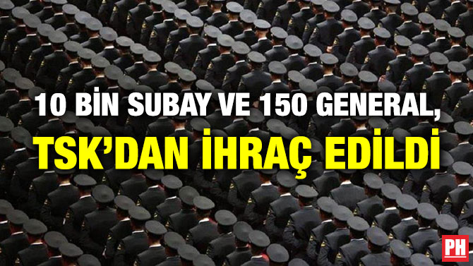 10 Bin Subay ve 150 General, TSK’dan İhraç Edildi