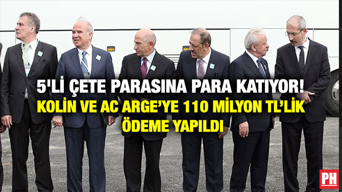 5’li Çete Parasına Para Katıyor! Kolin ve AC Arge’ye 110 Milyon TL’lik Ödeme Yapıldı
