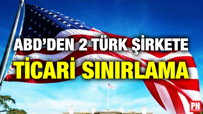 ABD’den 2 Türk Şirkete Ticari Sınırlama