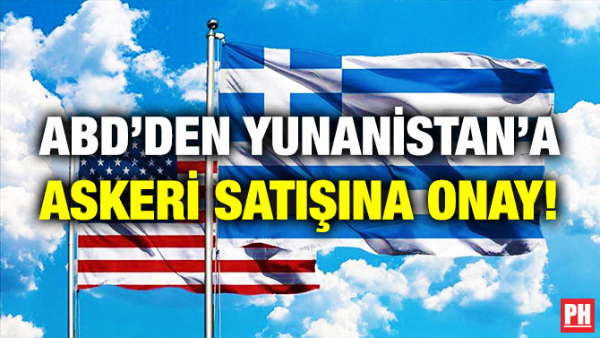ABD’den Yunanistan’a Askeri Satışına Onay!