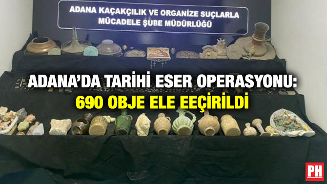 Adana’da Tarihi Eser Operasyonu: 690 Obje Ele Geçirildi