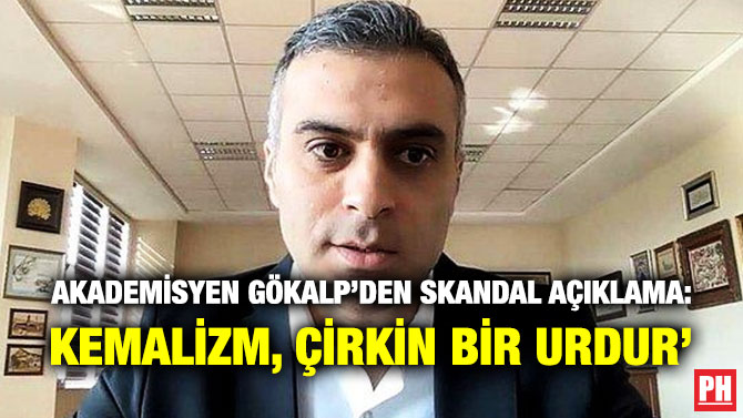 Akademisyen Gökalp’den Skandal Açıklama: ‘Kemalizm, Çirkin Bir Urdur’