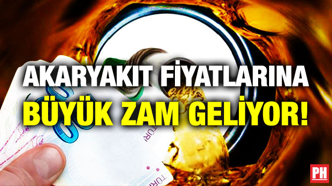 Akaryakıt Fiyatlarına Büyük Zam Geliyor!
