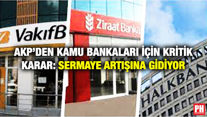 AKP’den Kamu Bankaları için Kritik Karar: Sermaye Artışına Gidiyor