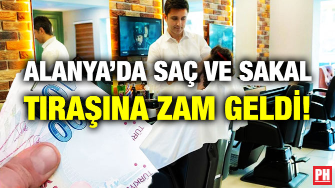Alanya’da Saç ve Sakal Tıraşına Zam Geldi!
