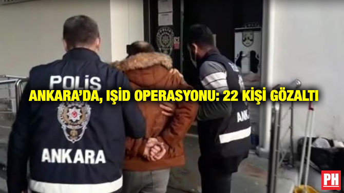 Ankara’da, IŞİD Operasyonu: 22 Gözaltı