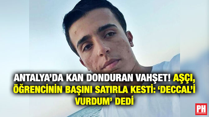 Antalya’da Kan Donduran Vahşet! Aşçı, Öğrencinin Başını Satırla Kesti: ‘Deccal’i Vurdum’ Dedi