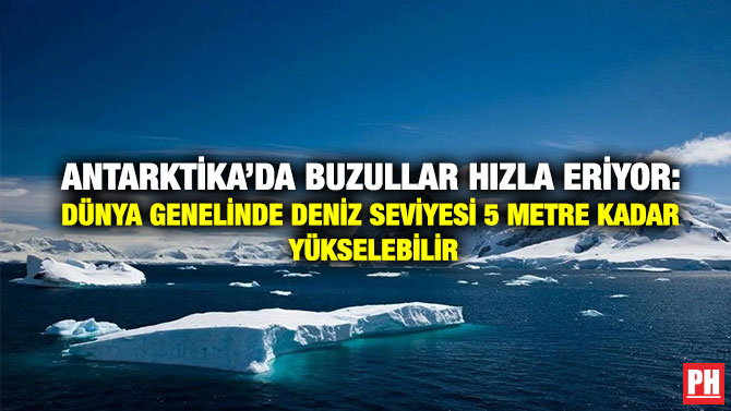 Antarktika’da Buzullar Hızla Eriyor: Dünya Genelinde Deniz Seviyesi 5 Metre Kadar Yükselebilir