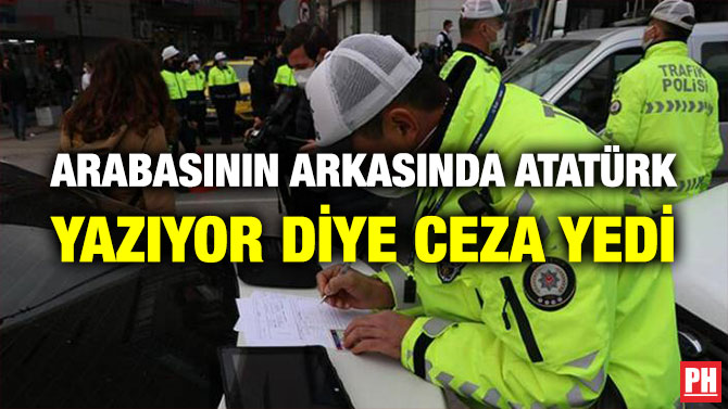 Arabasının Arkasında Atatürk Yazıyor Diye Ceza Yedi