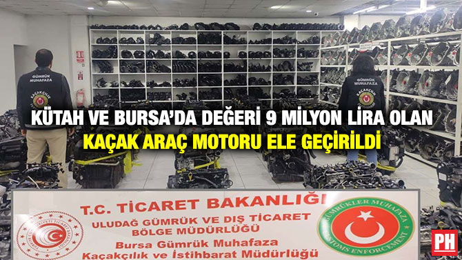 Kütahya ve Bursa’da Değeri 9 Milyon Lira Olan Kaçak Araç Motoru Ele Geçirildi