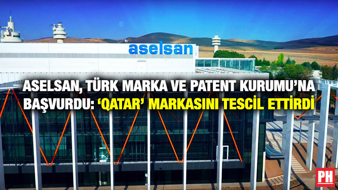 Aselsan, Türk Marka ve Patent Kurumu’na Başvurdu: ‘QATAR’ Markasını Tescil Ettirdi
