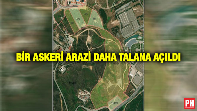 Bir Askeri Arazi Daha Talana Açıldı