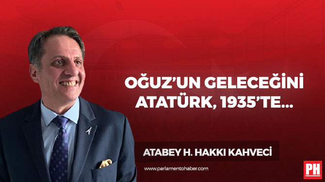 Oğuz’un Geleceğini Atatürk, 1935’te Açıklıyor