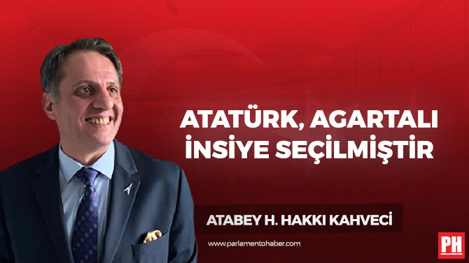 Atatürk, Agartalı İnsiye Seçilmiştir
