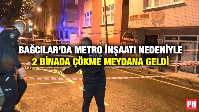 Bağcılar’da Metro İnşaatı Nedeniyle 2 Binada Çökme Meydana Geldi