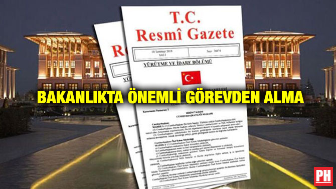 Bakanlıkta Önemli Görevden Alma