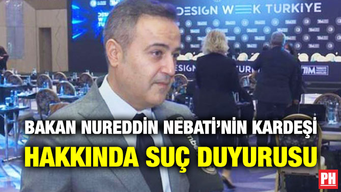 Bakan Nureddin Nebati’nin Kardeşi Hakkında Suç Duyurusu