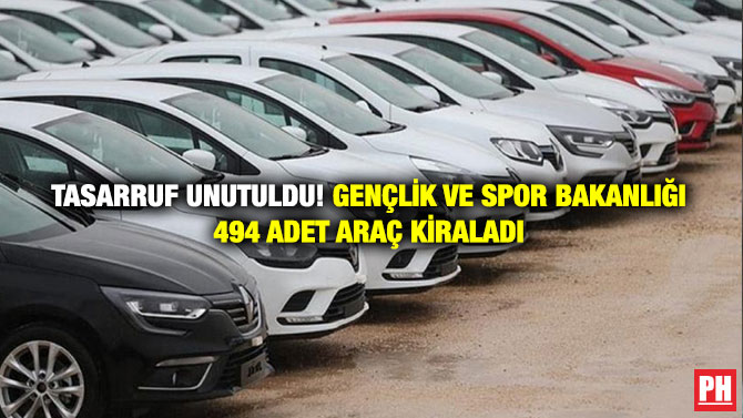 Tasarruf Unutuldu! Gençlik ve Spor Bakanlığı 494 Adet Araç Kiraladı
