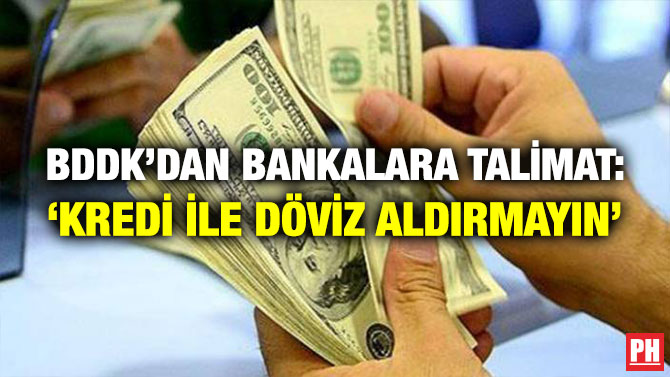 BDDK’dan Bankalara Talimat: ‘Kredi ile Döviz Aldırmayın’