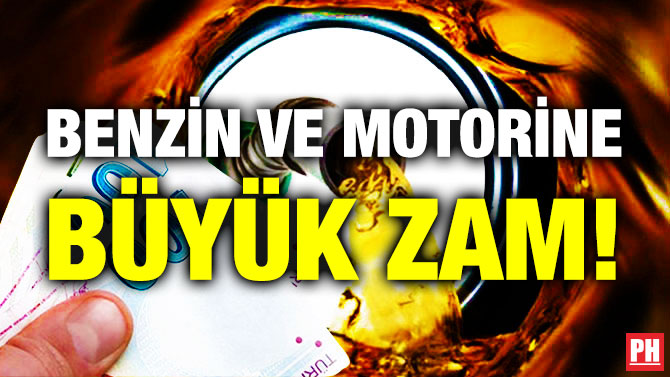 Benzin ve Motorine Büyük Zam!