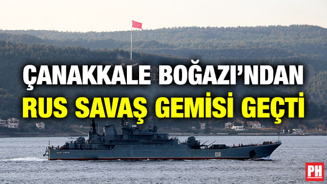 Çanakkale Boğazı’ndan Rus Savaş Gemisi Geçti