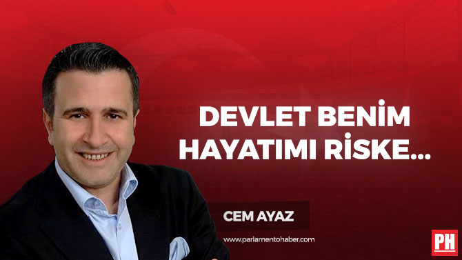 Devlet Benim Hayatımı Riske Atıyor