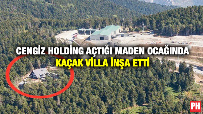 Cengiz Holding Açtığı Maden Ocağında Kaçak Villa İnşa Etti