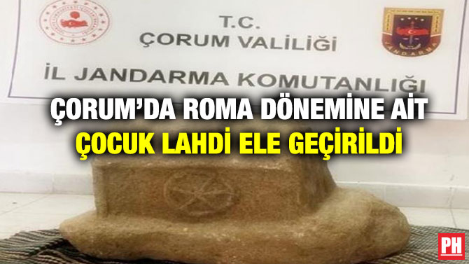 Çorum’da Roma Dönemine Ait Çocuk Lahdi Ele Geçirildi