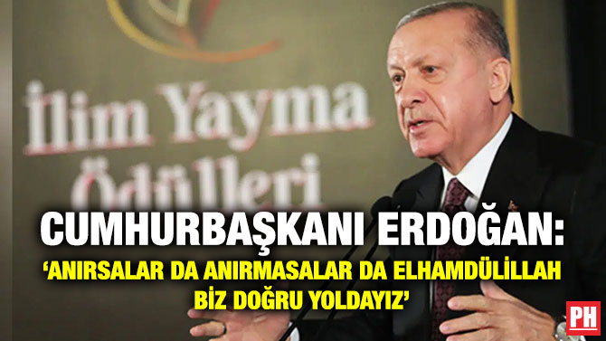 Cumhurbaşkanı Erdoğan: ‘Anırsalar da Anırmasalar da Elhamdülillah Biz Doğru Yoldayız’