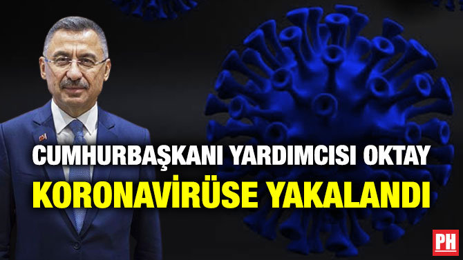 Cumhurbaşkanı Yardımcısı Oktay Koronavirüse Yakalandı