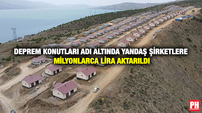 Deprem Konutları Adı Altında Yandaş Şirketlere Milyonlarca Lira Aktarıldı