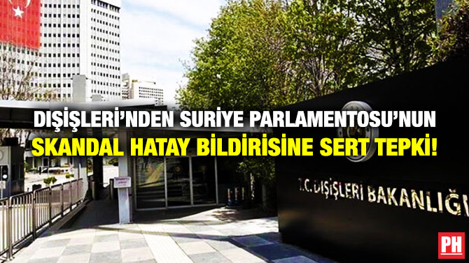 Dışişleri’nden Suriye Parlamentosu’nun Skandal Hatay Bildirisine Sert Tepki!
