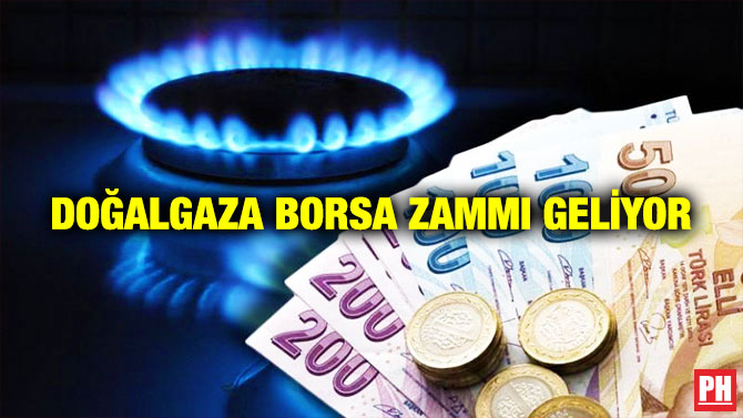 Doğalgaza Borsa Zammı Geliyor