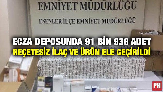 Ecza Deposunda 91 Bin 938 Adet Reçetesiz İlaç ve Ürün Ele Geçirildi
