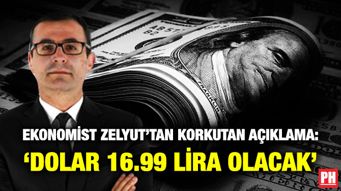 Ekonomist Zelyut’tan Korkutan Açıklama: ‘Dolar 16.99 Lira Olacak’