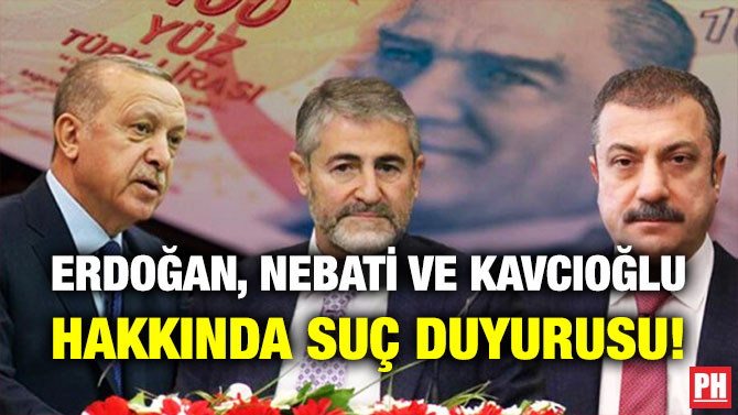 Erdoğan, Nebati ve Kavcıoğlu Hakkında Suç Duyurusu!
