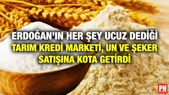 Erdoğan’ın Her Şey Ucuz Dediği Tarım Kredi Marketi, Un ve Şeker Satışına Kota Getirdi