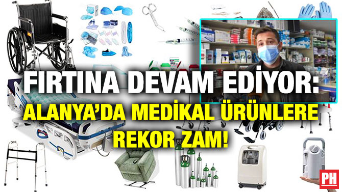 Fırtına Devam Ediyor: Alanya’da Medikal Ürünlere Rekor Zam!