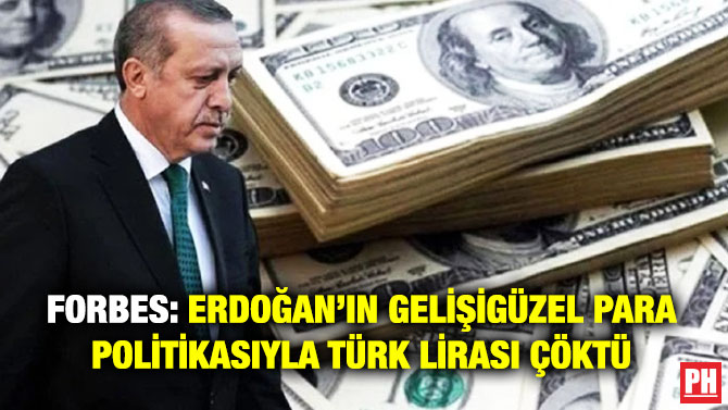 Forbes: Erdoğan’ın Gelişigüzel Para Politikasıyla Türk Lirası Çöktü