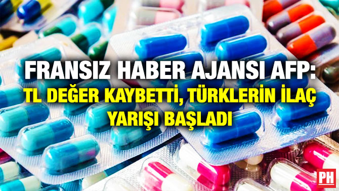 Fransız Haber Ajansı AFP: TL Değer Kaybetti, Türklerin İlaç Yarışı Başladı