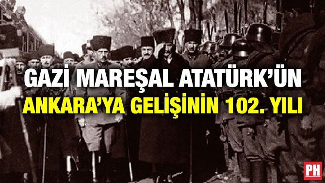 Gazi Mareşal Atatürk’ün Ankara’ya Gelişinin 102. Yılı
